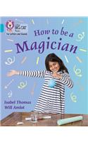 How to be a Magician!