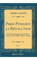 Paris Pendant la Révolution, Vol. 3: D'Après les Rapports de la Police Secrète, 1789-1800; Affaires Sociales (Classic Reprint)