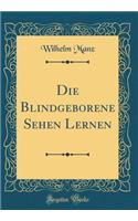 Die Blindgeborene Sehen Lernen (Classic Reprint)