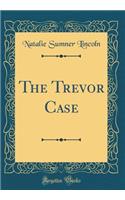 The Trevor Case (Classic Reprint)