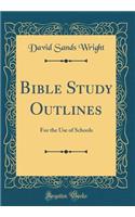 Bible Study Outlines: For the Use of Schools (Classic Reprint)