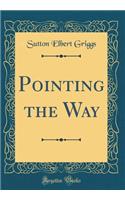 Pointing the Way (Classic Reprint)