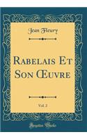 Rabelais Et Son Oeuvre, Vol. 2 (Classic Reprint)
