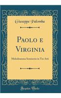 Paolo e Virginia: Melodramma Semiserio in Tre Atti (Classic Reprint)
