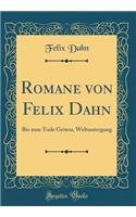 Romane von Felix Dahn: Bis zum Tode Getreu, Weltuntergang (Classic Reprint)