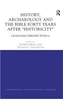 History, Archaeology and The Bible Forty Years After Historicity