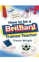 How to be a Brilliant Trainee Teacher
