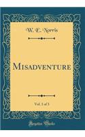 Misadventure, Vol. 1 of 3 (Classic Reprint)