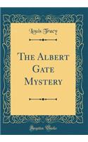 The Albert Gate Mystery (Classic Reprint)