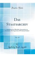 Das Staatsarchiv, Vol. 18: Sammlung Der Officiellen ActenstÃ¼cke Zur Geschichte Der Gegenwart; 1870. Januar Bis Juni (Classic Reprint): Sammlung Der Officiellen ActenstÃ¼cke Zur Geschichte Der Gegenwart; 1870. Januar Bis Juni (Classic Reprint)