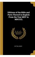 Editions of the Bible and Parts Thereof in English From the Year MDV to MDCCCL