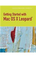 Getting Started with Macintosh OS X Leopard: (Illustrated Series)
