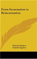 From Incarnation to Reincarnation