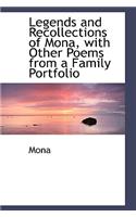 Legends and Recollections of Mona, with Other Poems from a Family Portfolio: (English)