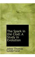 The Spark in the Clod: A Study in Evolution (Large Print Edition)