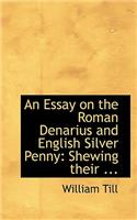 An Essay on the Roman Denarius and English Silver Penny