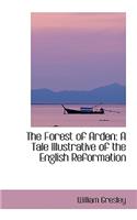 The Forest of Arden: A Tale Illustrative of the English Reformation(English)