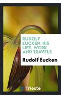 Rudolf Eucken, His Life, Work, and Travels