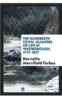 The Hundredth Town. Glimpses of Life in Westborough. 1717-1817