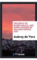 Foray of Queen Meave, and Other Legends of Ireland's Heroic Age