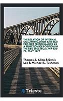 The Relation of Internal Communication and R&D Project Performance as a Function of Position in the R&D Spectrum, WP 936-77, May 1977