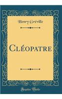 ClÃ©opatre (Classic Reprint)