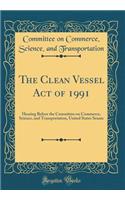 The Clean Vessel Act of 1991: Hearing Before the Committee on Commerce, Science, and Transportation, United States Senate (Classic Reprint)