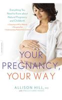 Your Pregnancy, Your Way: Everything You Need to Know about Natural Pregnancy and Childbirth