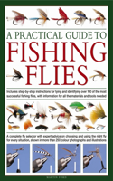Practical Guide to Fishing Flies: A Complete Fly Selector with Expert Advice on Choosing and Using the Right Fly for Every Situation, Shown in More Than 250 Vibrant Photographs and I(Practical Guide)