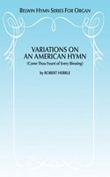 Variations on an American Hymn Come Thou Fount of Every Blessing