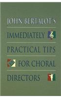John Bertalot's Immediately Practical Tips for Choral Directors: (English)