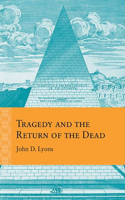 Tragedy and the Return of the Dead: (Rethinking the Early Modern)