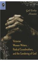 Victorian Women Writers, Radical Grandmothers, and the Gendering of God