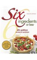 Six Ingredients or Less Cookbook: 4th Edition Revised & Updated