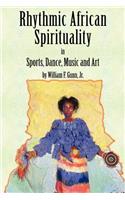 Rhythmic African Spirituality in Sports, Dance, Music and Art