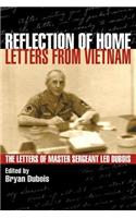 Reflection of Home - Letters from Vietnam; The Letters of Master Sergeant Leo DuBois