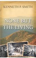 None Buth The Living