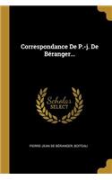 Correspondance De P.-j. De Béranger...