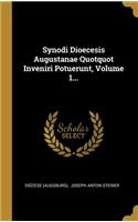 Synodi Dioecesis Augustanae Quotquot Inveniri Potuerunt, Volume 1...