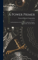 Power Primer: an Introduction to the Internal Combustion Engine, Automobile, Aircraft, Diesel