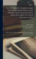 Letters of Charles Lamb, in Which Many Mutilated Words and Passages Have Been Restored to Their Original Form; With Letters Never Before Published and Facsimiles of Original Ms. Letters and Poems;; v.4