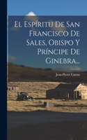 Espíritu De San Francisco De Sales, Obispo Y Príncipe De Ginebra...