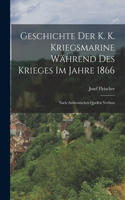 Geschichte Der K. K. Kriegsmarine Während Des Krieges Im Jahre 1866