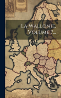 Wallonie, Volume 7...