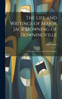 Life and Writings of Major Jack Downing of Downingville