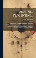 Johannes Placentini ...