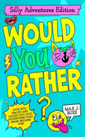 Would You Rather: Silly Adventures Edition!: A Hilarious Adventure Book Packed with Funny "Would You Rather" Questions for Kids Ages 6-12, Perfect for Family Fun, Roa
