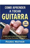 Como Aprender A Tocar Guitarra: O Derradeiro Livro Para Aprender A Tocar Guitarra Sozinho