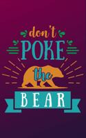 Don't Poke The Bear: Don't Poke The Bear - Funny Novelty Gag Gift Notebook / Diary / Journal Small 6 X 9