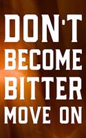 Don't Become Bitter Move On: Daily Success, Motivation and Everyday Inspiration For Your Best Year Ever, 365 days to more Happiness Motivational Year Long Journal / Daily Notebo